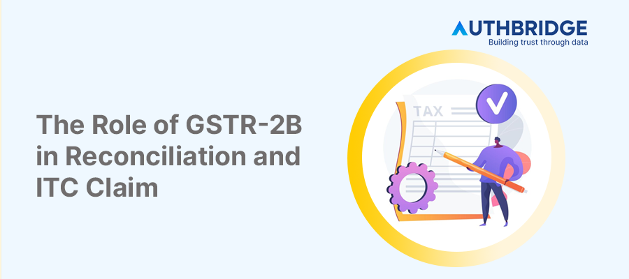 The Role of GSTR-2B in Accurate ITC Claims and Reconciliation